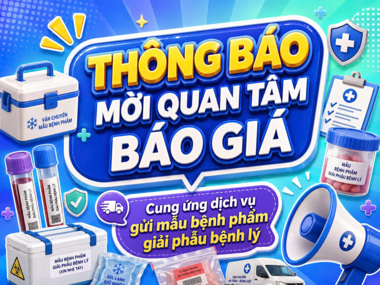 THÔNG BÁO MỜI QUAN TÂM BÁO GIÁ Cung ứng dịch vụ gửi mẫu bệnh phẩm giải phẫu bệnh lý tầm soát ung thư dạ dày, đại tràng và ung thư phụ khoa 6 tháng cuối năm 2026
