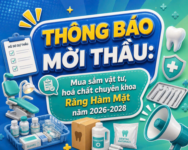 THÔNG BÁO MỜI THẦU Gói thầu: Mua sắm vật tư, hoá chất chuyên khoa Răng Hàm Mặt năm 2026-2028